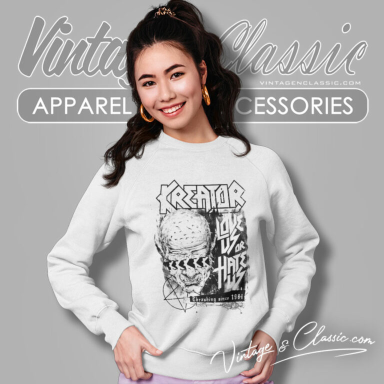 Kreator Shirt Love Us Or Hate Us Sweatshirt Kreator Shirt Love Us Or Hate Us Sweatshirt