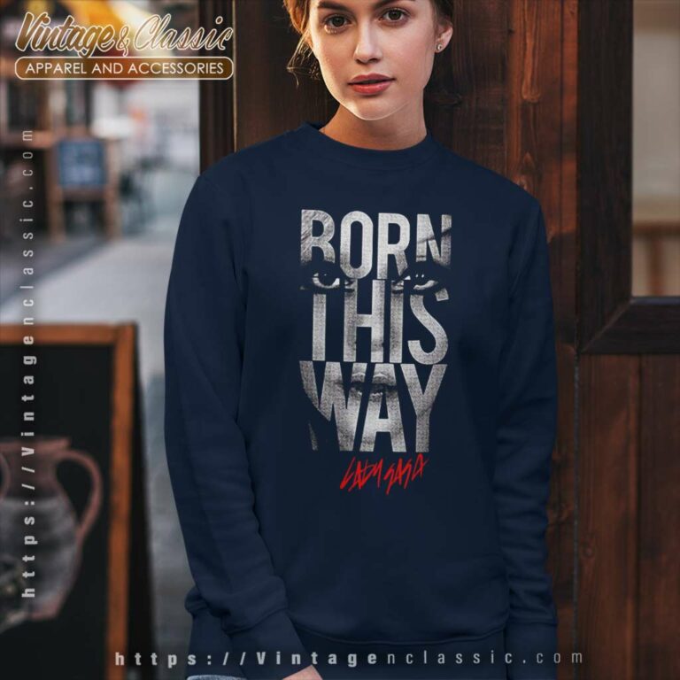 Lady Gaga Born This Way Shirt Sweatshirt Lady Gaga Born This Way Shirt Sweatshirt