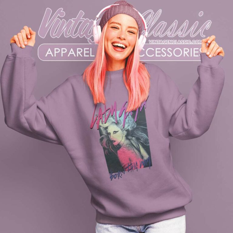 Lady Gaga Born This Way Sweatshirt Lady Gaga Born This Way Sweatshirt
