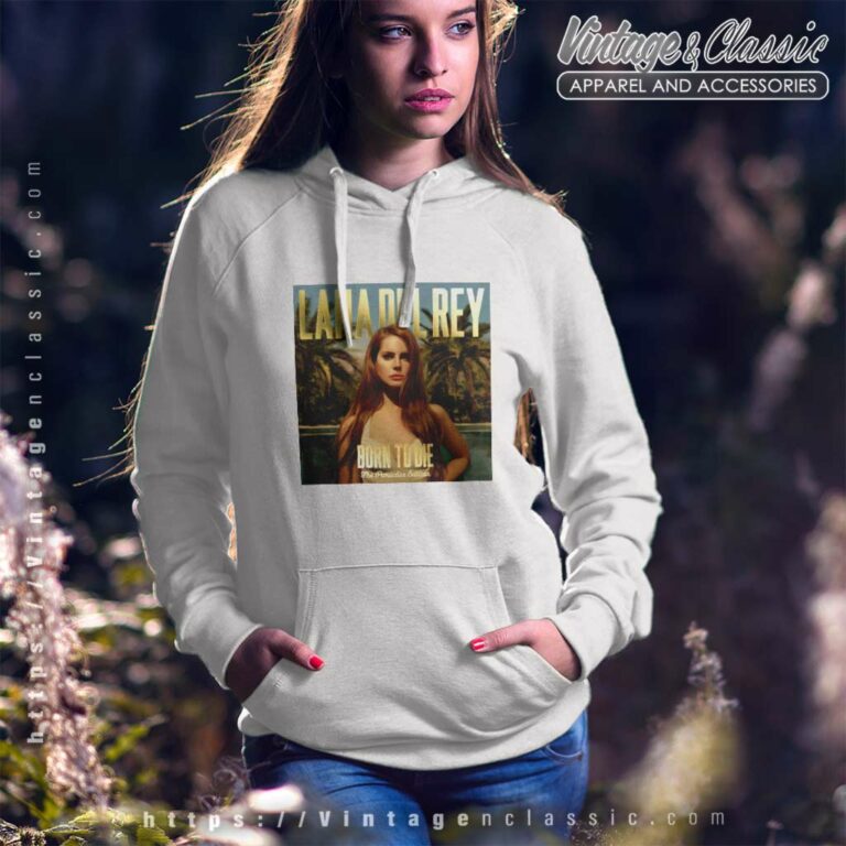 Lana Del Rey Shirt Born To Die Hoodie Lana Del Rey Shirt Born To Die Hoodie
