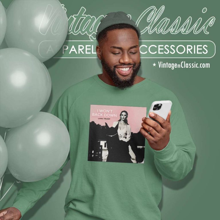 Lara Trump I Wont Back Down Cover Shirt Sweatshirt Lara Trump I Wont Back Down Cover Shirt Sweatshirt