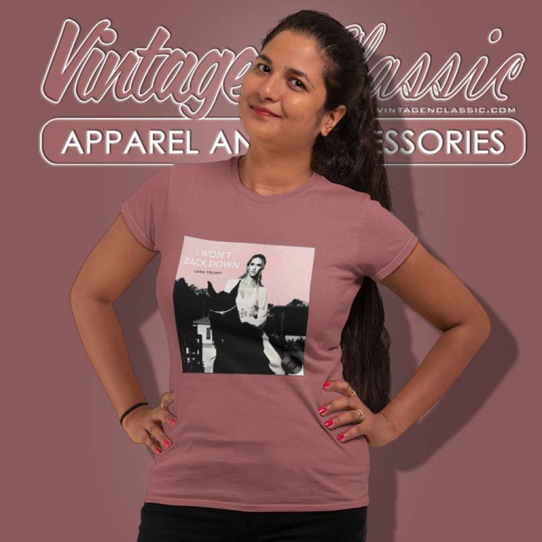 Lara Trump I Wont Back Down Cover Shirt Women TShirt Lara Trump I Wont Back Down Cover Shirt Women TShirt