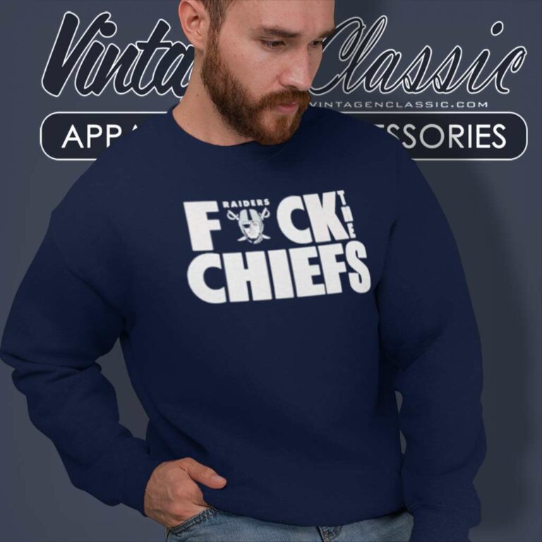Las Vegas Raiders Fuck The Chiefs Sweatshirt Las Vegas Raiders Fuck The Chiefs Sweatshirt