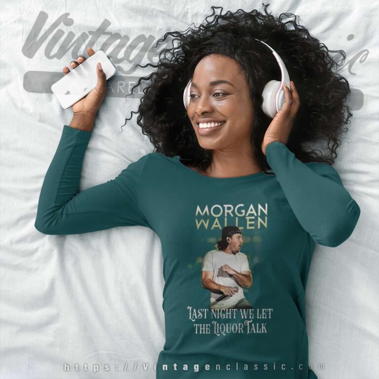 Last Night We Let The Liquor Talk Morgan Wallen Long Sleeve Tee Last Night We Let The Liquor Talk Morgan Wallen Long Sleeve Tee