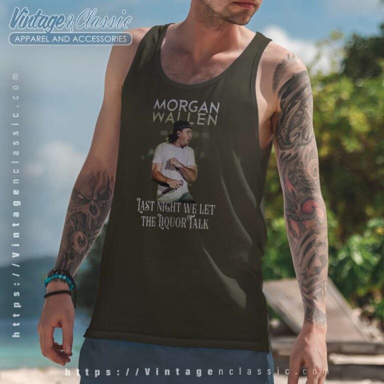 Last Night We Let The Liquor Talk Morgan Wallen Tank Top Racerback Last Night We Let The Liquor Talk Morgan Wallen Tank Top Racerback