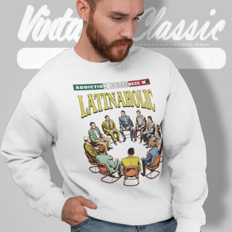 Latinaholic Shirt Addiction Awareness Latinaholic Sweatshirt Latinaholic Shirt Addiction Awareness Latinaholic Sweatshirt