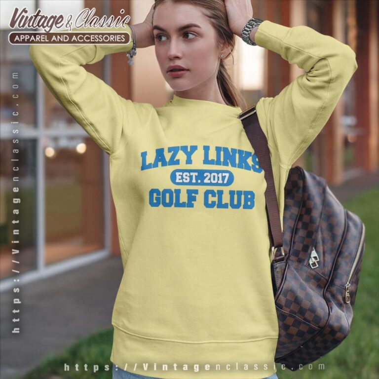 Lazy Links Golf Club Est 2017 Sweatshirt Lazy Links Golf Club Est 2017 Sweatshirt