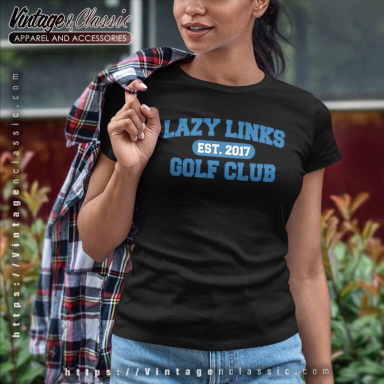 Lazy Links Golf Club Est 2017 Women TShirt Lazy Links Golf Club Est 2017 Women TShirt