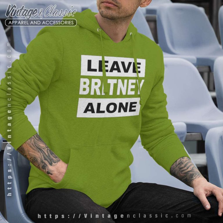 Leave Britney Alone Hoodie Leave Britney Alone Hoodie