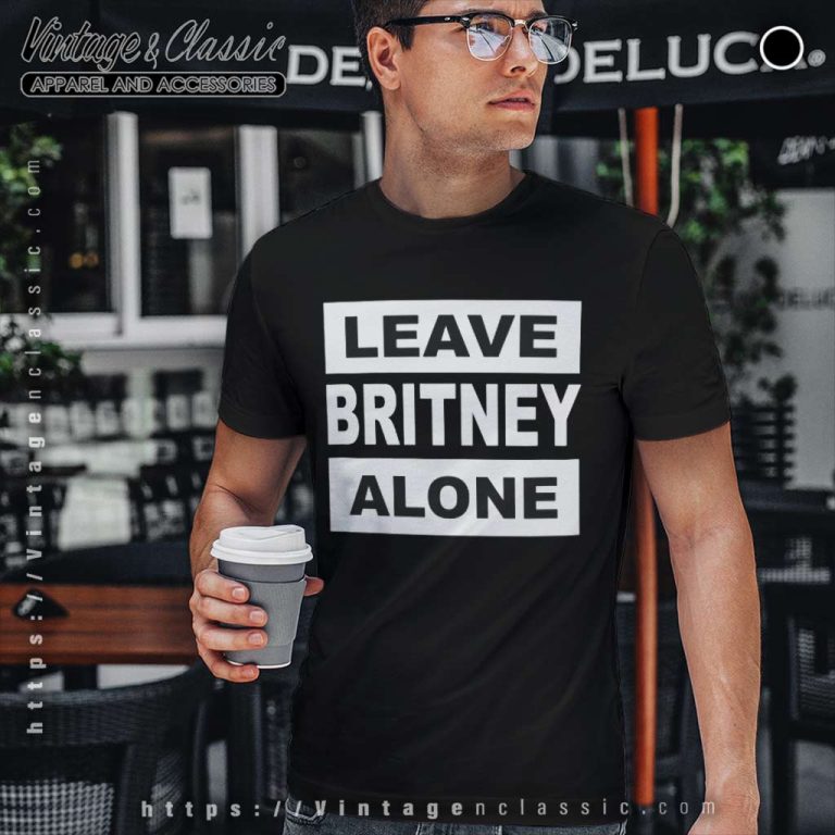 Leave Britney Alone T Shirt Leave Britney Alone T Shirt