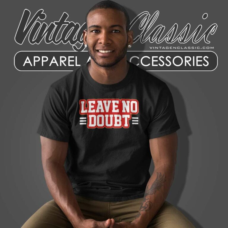 Leave No Doubt San Francisco 49ers T Shirt Leave No Doubt San Francisco 49ers T Shirt