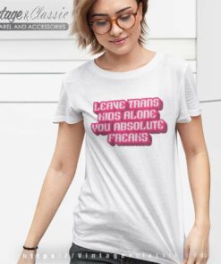 Leave Trans Kids Alone You Absolute Freaks Women TShirt