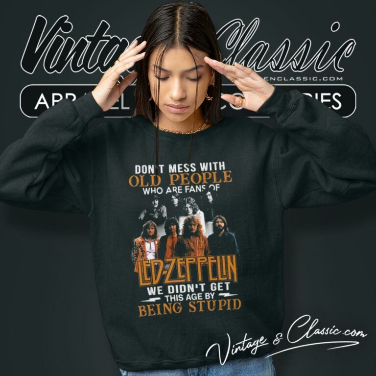 Led Zeppelin Shirt Dont Mess With Old People Who Are Fans Of Led Zeppelin Sweatshirt Led Zeppelin Shirt Dont Mess With Old People Who Are Fans Of Led Zeppelin Sweatshirt