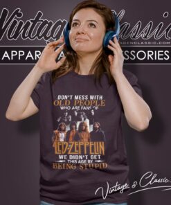 Led Zeppelin Shirt Dont Mess With Old People Who Are Fans Of Led Zeppelin Women T Shirt