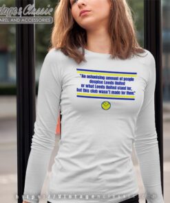 Leeds United This Club Wasnt Made For Them Shirt Long Sleeve Tee
