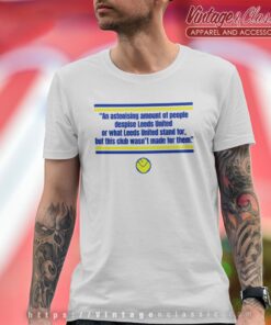 Leeds United – This Club Wasnt Made for Them Shirt