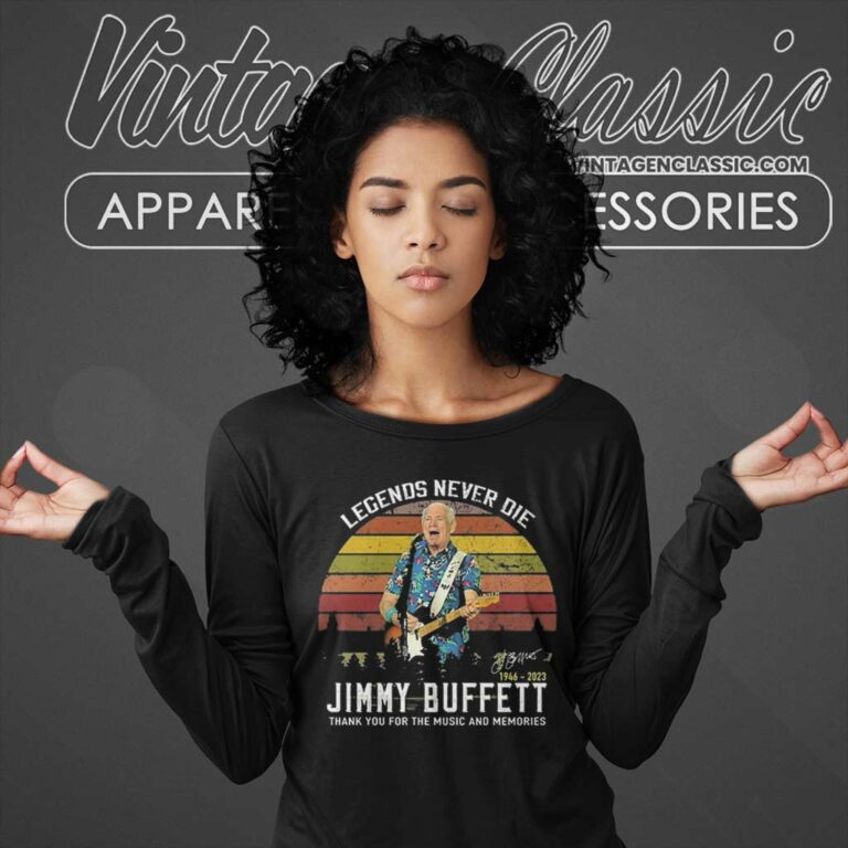 Legends Never Die Jimmy Buffett 1946 2023 Thank You For The Music And Memories Signature Long Sleeve Tee Legends Never Die Jimmy Buffett 1946 2023 Thank You For The Music And Memories Signature Long Sleeve Tee