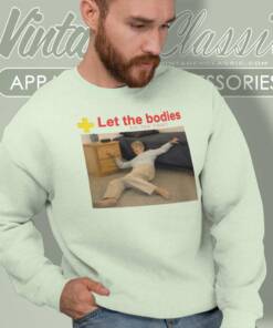 Let The Bodies Hit The Floor Shirt 4 Let The Bodies Hit The Floor Sweatshirt