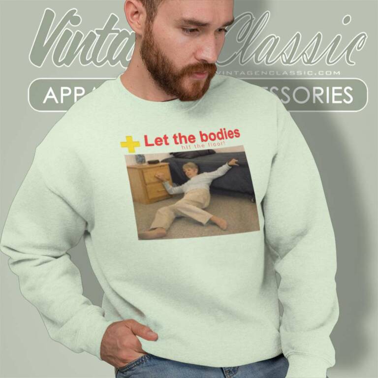 Let The Bodies Hit The Floor Sweatshirt Let The Bodies Hit The Floor Sweatshirt
