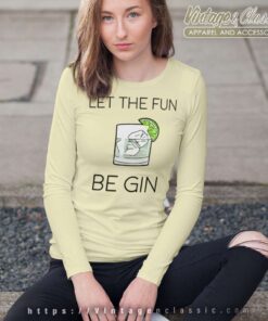 Let The Fun Be Gin Long Sleeve Tee