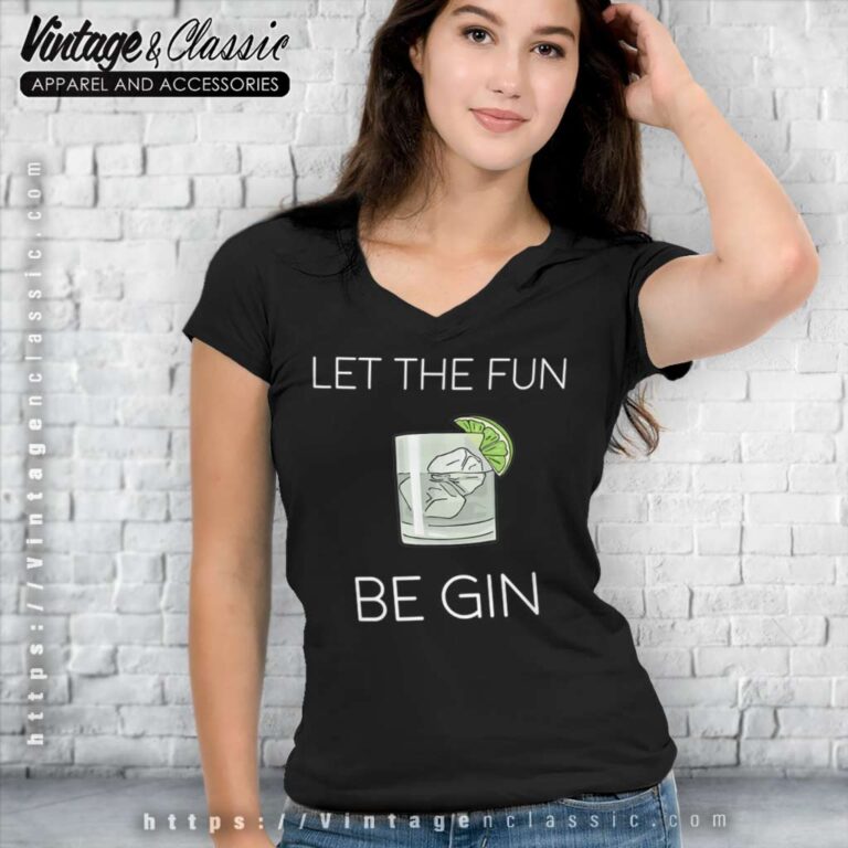 Let The Fun Be Gin V Neck TShirt Let The Fun Be Gin V Neck TShirt