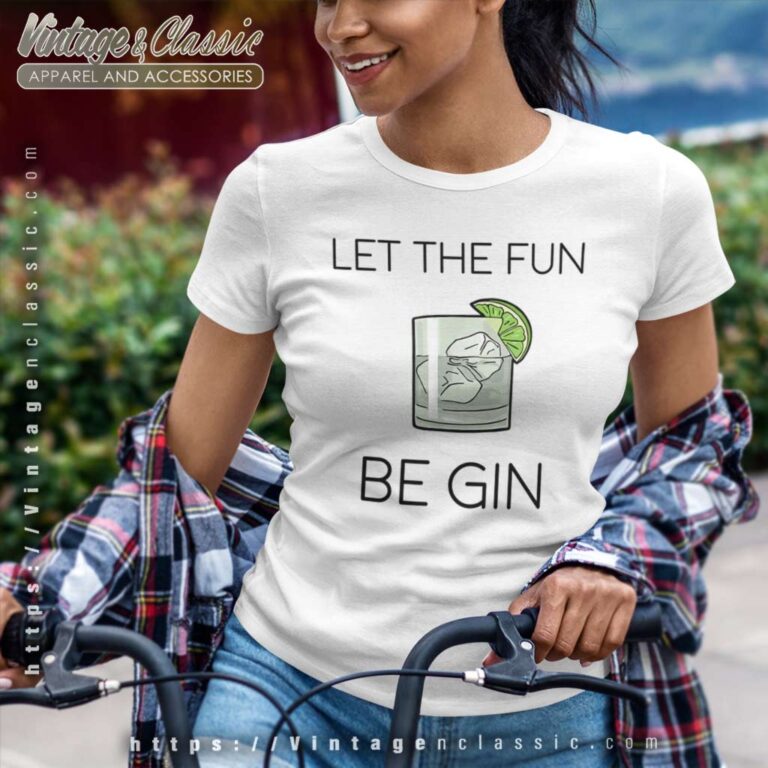 Let The Fun Be Gin Women TShirt Let The Fun Be Gin Women TShirt