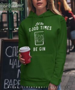 Let The Good Times Be Gin Hoodie