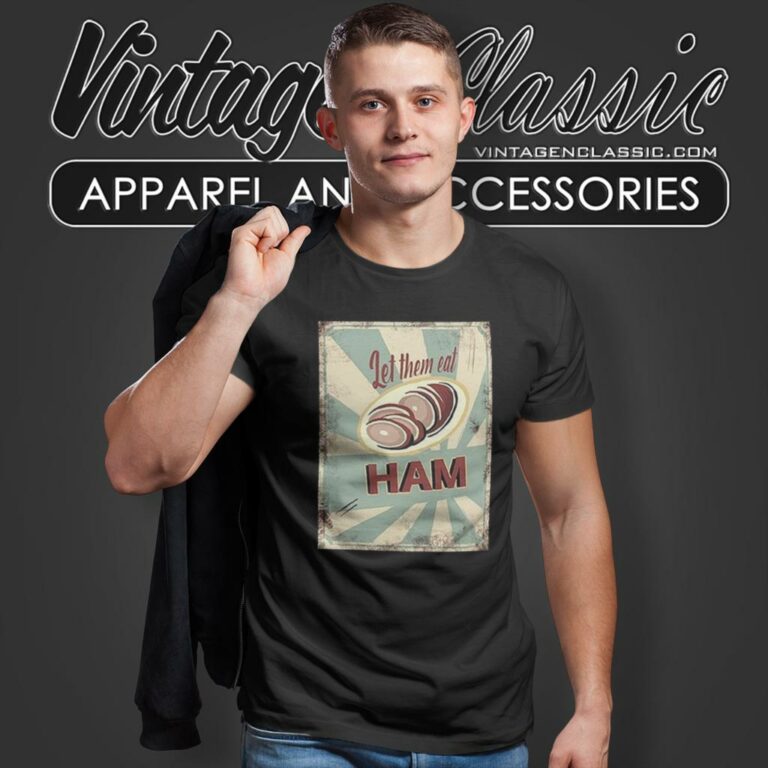 Let Them Eat Ham Melissa Artistaffame T Shirt Let Them Eat Ham Melissa Artistaffame T Shirt