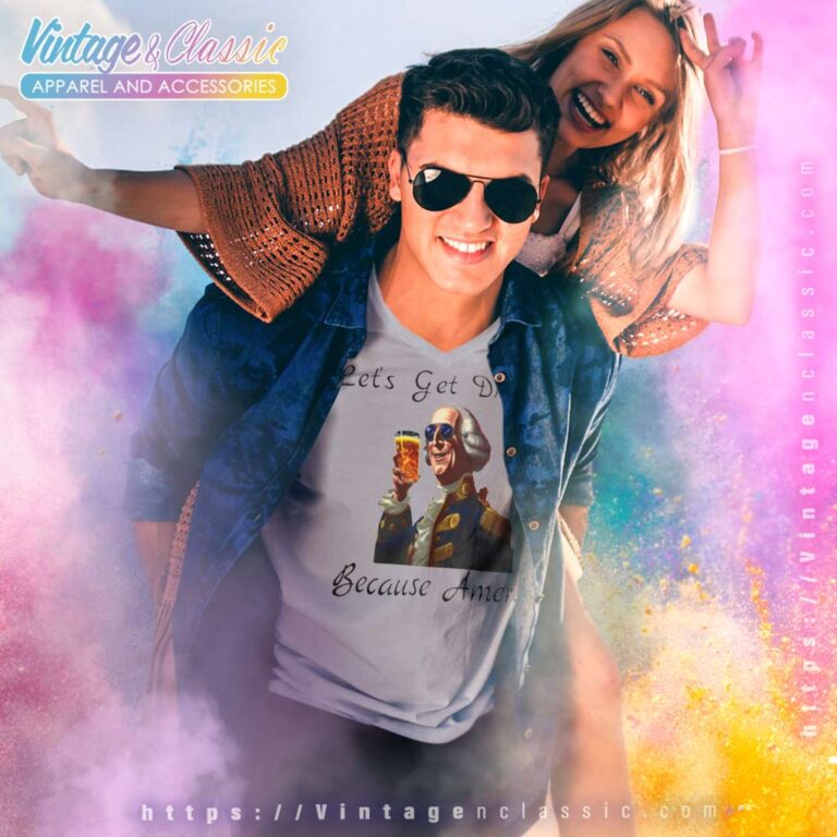 Lets Get Drunk Because America Fathers Day Gift Funny V Neck TShirt Lets Get Drunk Because America Fathers Day Gift Funny V Neck TShirt