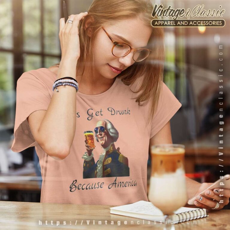 Lets Get Drunk Because America Fathers Day Gift Funny Women TShirt Lets Get Drunk Because America Fathers Day Gift Funny Women TShirt