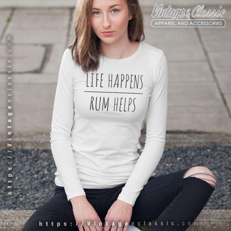 Life Happens Rum Helps Long Sleeve Tee Life Happens Rum Helps Long Sleeve Tee