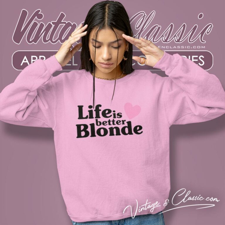 Life Is Better Blonde Sweatshirt Life Is Better Blonde Sweatshirt