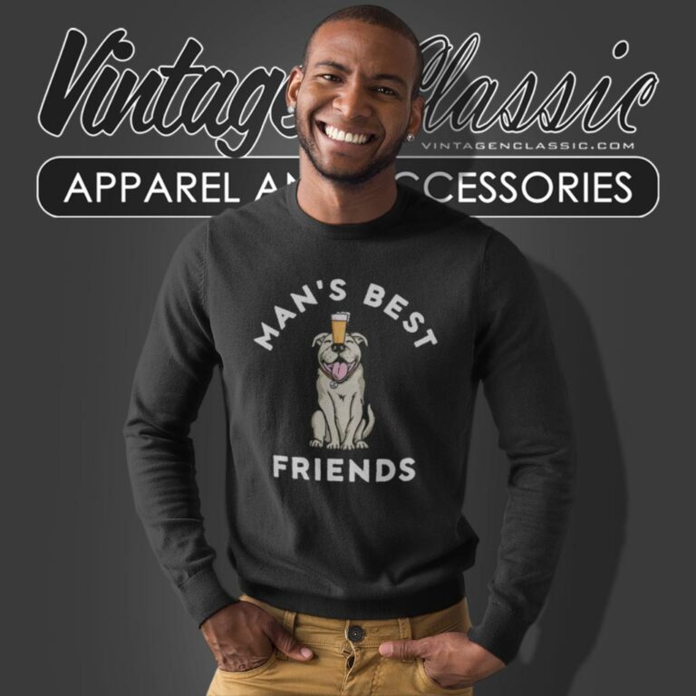 Life Is Good Shirt Dog And Beer Mans Best Friends Sweatshirt Life Is Good Shirt Dog And Beer Mans Best Friends Sweatshirt