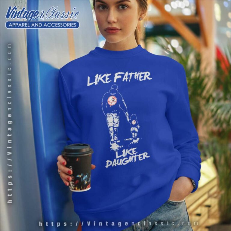Like Father Like Daughter New York Yankees Sweatshirt Like Father Like Daughter New York Yankees Sweatshirt