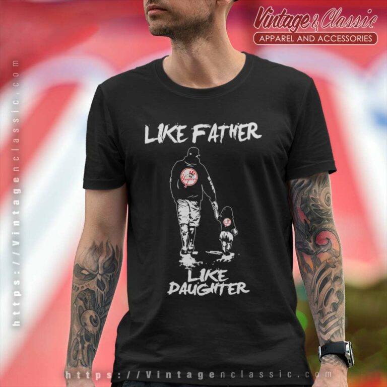 Like Father Like Daughter New York Yankees T Shirt Like Father Like Daughter New York Yankees T Shirt