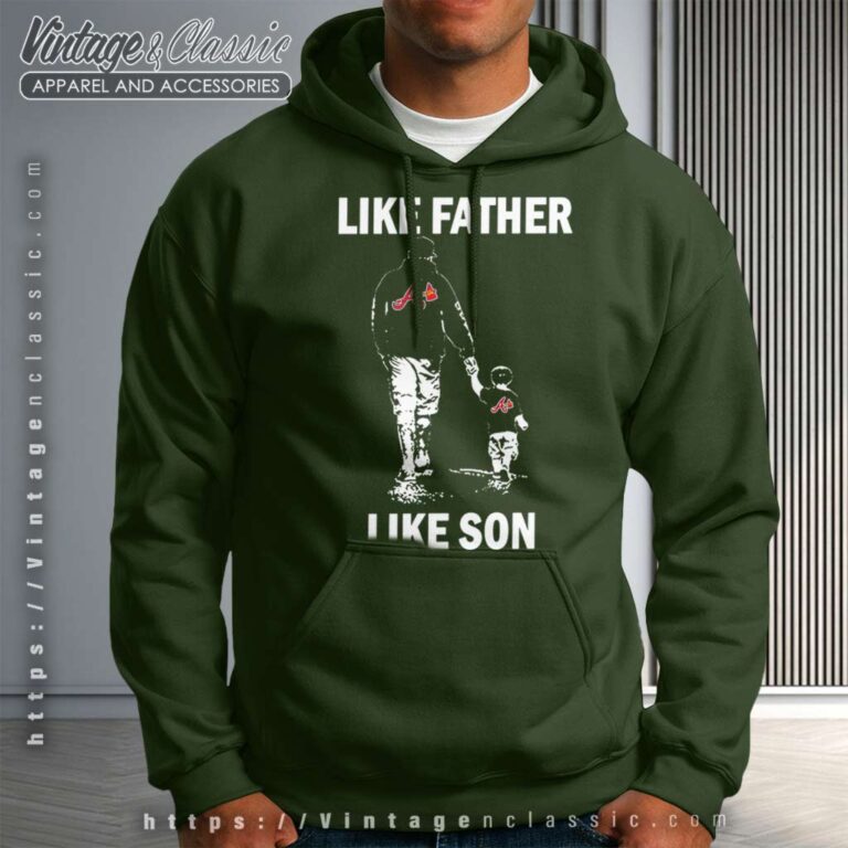 Like Father Like Son Atlanta Braves Hoodie Like Father Like Son Atlanta Braves Hoodie