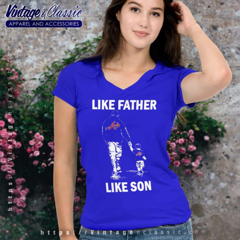 Like Father Like Son Atlanta Braves V Neck TShirt Like Father Like Son Atlanta Braves V Neck TShirt