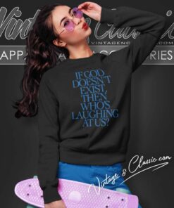 Lil Nas X If God Doesnt Exist Then Whos Laughing At Us Shirt 5 Lil Nas X If God Doesnt Exist Then Whos Laughing At Us Sweatshirt