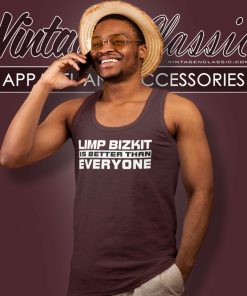 Limp Bizkit Shirt Is Better Than Everyone Tank Top Racerback