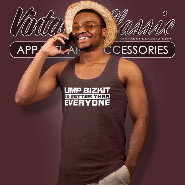 Limp Bizkit Shirt Is Better Than Everyone Tank Top Racerback Limp Bizkit Shirt Is Better Than Everyone Tank Top Racerback