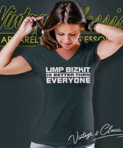 Limp Bizkit Shirt Is Better Than Everyone V Neck TShirt