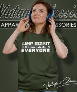 Limp Bizkit Shirt Is Better Than Everyone Women T Shirt