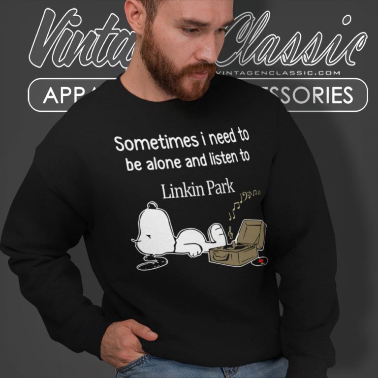 Linkin Park Shirt Sometimes Need To Be Alone Sweatshirt Linkin Park Shirt Sometimes Need To Be Alone Sweatshirt