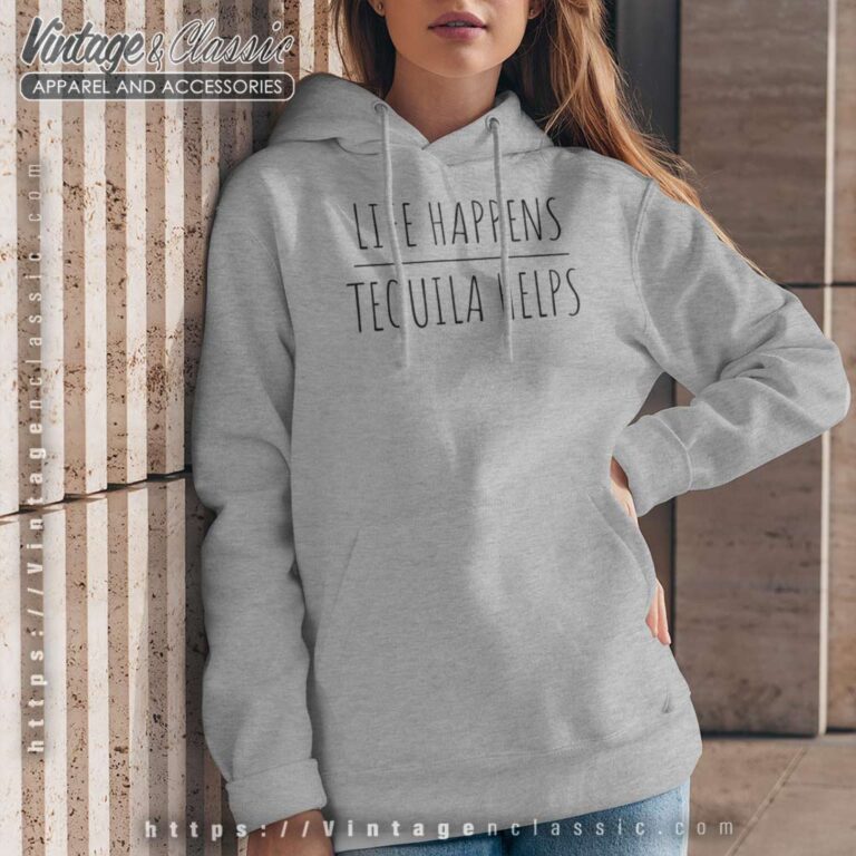 Live Happens Tequila Helps Hoodie Live Happens Tequila Helps Hoodie