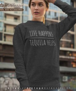 Live Happens Tequila Helps Sweatshirt