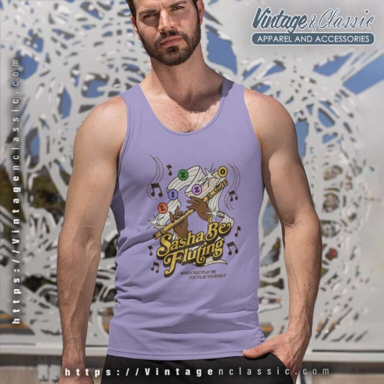 Lizzo Sasha Be Fluting Shirt When You Play Me You Play Yourself Tank Top Racerback Lizzo Sasha Be Fluting Shirt When You Play Me You Play Yourself Tank Top Racerback