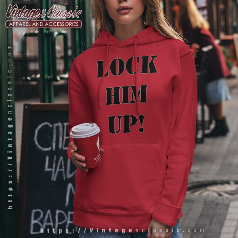 Lock Him Up Traitor Donald Trump Hoodie Lock Him Up Traitor Donald Trump Hoodie