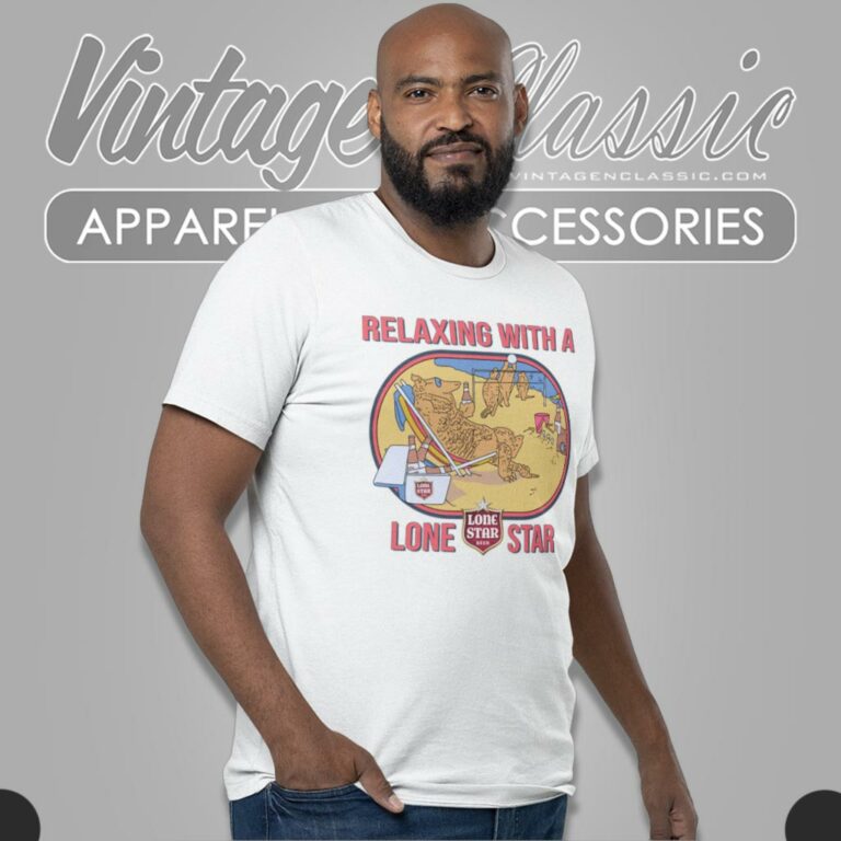 Lone Star Beer Shirt Relaxing With A Lone Star T Shirt Lone Star Beer Shirt Relaxing With A Lone Star T Shirt