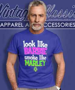 Look Like Barbie Smoke Like Marley Shirt Ifo Sk8money T Shirt