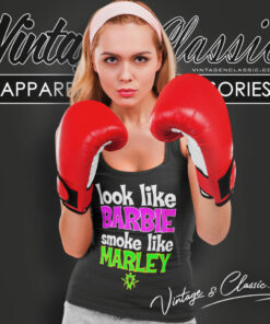 Look Like Barbie Smoke Like Marley Shirt Ifo Sk8money Tank Top Racerback